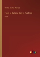 Faucit of Balliol: a Story in Two Parts: Vol. I 3385106478 Book Cover