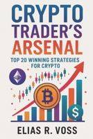 Crypto Trader’s Arsenal: Top 20 Winning Strategies for Digital Asset Markets: Master Volatility, On-Chain Signals, and DeFi Opportunities in Bitcoin, Ethereum, and Altcoin B0F9SPZXYR Book Cover
