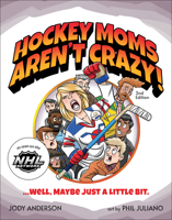 Hockey Moms Aren't Crazy!: ...Well, Maybe Just a Little Bit 1940647630 Book Cover