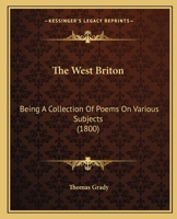 The West Briton: Being A Collection Of Poems On Various Subjects 1166427218 Book Cover