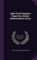 Light from Egyptian Papyri On Jewish History Before Christ 0766138577 Book Cover