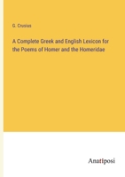 A Complete Greek and English Lexicon for the Poems of Homer and the Homeridae 3382501708 Book Cover