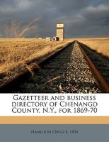 Gazetteer and Business Directory of Chenango County, N.Y., for 1869-70 1359508295 Book Cover