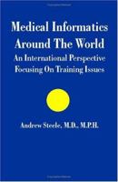 Medical Informatics Around the World: An International Perspective Focusing on Training Issues 1581126344 Book Cover