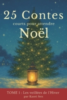 25 Contes courts pour attende Noël: Les veillées de l'hiver (French Edition) B0FQ23DY51 Book Cover