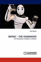 BIONIC - THE HUMANOID: First Generation of Robots in Pakistan 3844304746 Book Cover