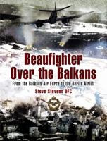 Beaufighter Over the Balkans: From the Balkans Air Force to the Berlin Airlift 1844154874 Book Cover