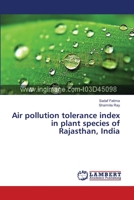 Air pollution tolerance index in plant species of Rajasthan, India 3659497304 Book Cover