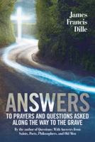 Answers: To Prayers and Questions Asked Along the Way to the Grave 1973621045 Book Cover