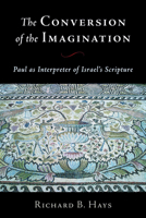 The Conversion of the Imagination: Paul As Interpreter of Israel's Scripture 0802812627 Book Cover