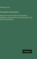 Formulario matematico: Raccolta di formule relative all'aritmetica, all'algebra, alla geometria, alla trigonometria, alla fisica ed alla chimica (Italian Edition) 3386650376 Book Cover