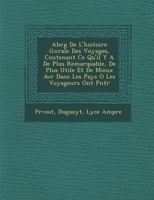 Abr�g� De L'histoire G�n�rale Des Voyages, Contenant Ce Qu'il Y A De Plus Remarquable, De Plus Utile Et De Mieux Av�r� Dans Les Pays O� Les Voyageurs Ont P�n�tr� 1246455226 Book Cover