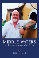 Middle Waters: A Trawlerman's Tale 1800946783 Book Cover