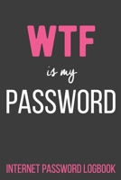 WTF Is My Password Internet Password Logbook: Alphabetical Password Organizer Log Book 6 x 9 170605517X Book Cover