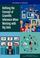 Refining the Concept of Scientific Inference When Working with Big Data: Proceedings of a Workshop 0309454441 Book Cover