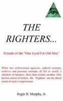 THE RIGHTERS...:Friends of the "One Eyed Fat Old Men" 1425933300 Book Cover