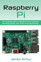Raspberry Pi: The complete guide to Raspberry Pi for beginners, including projects, tips, tricks, and programming 1925989690 Book Cover