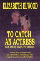 To Catch an Actress : and Other Mystery Stories 0595344097 Book Cover