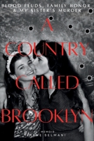 A Country Called Brooklyn: Blood Feuds, Family Honor & My Sister's Murder 1971423009 Book Cover