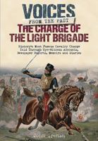 The Charge of the Light Brigade: History's Most Famous Cavalry Charge Told Through Eye Witness Accounts, Newspaper Reports, Memoirs and Diaries (Voices from the Past) 1848329423 Book Cover