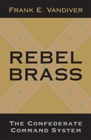 Rebel Brass: The Confederate Command System 0807118621 Book Cover