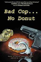 Bad Cop, No Donut: Tales of Police Behaving Badly 1890096458 Book Cover