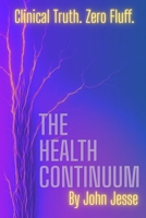 The Health Continuum: A realistic approach to improving your health B0F9VFYSBG Book Cover