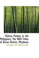 Chinese Pottery in the Philippines: The Wild Tribes of Davao District, Mindanao 1241073872 Book Cover