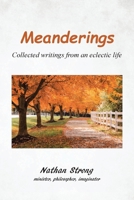 Meanderings: Collected writings from an eclectic life B0CM54HB5Y Book Cover