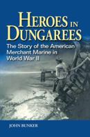 Heroes in Dungarees: The Story of the American Merchant Marine in World War II 1591140994 Book Cover