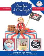 Pirates & Cowboys! Cute & Easy Cake Toppers for Any Pirate Party or Cowboy Celebration! 1908707569 Book Cover
