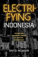Electrifying Indonesia: Technology and Social Justice in National Development 0299345408 Book Cover