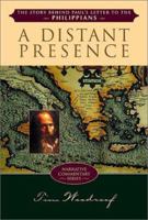 A Distant Presence: The Story Behind Paul's Letter to the Philippians (Narrative Commentary Series) 1576831752 Book Cover