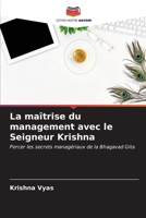 La maîtrise du management avec le Seigneur Krishna: Percer les secrets managériaux de la Bhagavad Gita (French Edition) B0CKRJ9BNV Book Cover