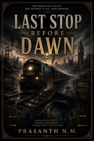 Last Stop Before Dawn: A Post-Apocalyptic Adventure Across the USA and UK Where Every Stop Could Be the Last. B0H4R73J4W Book Cover