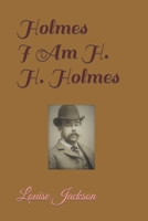 Holmes: I Am H. H. Holmes B09K1RXSK3 Book Cover