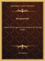 Morgenrothe: A Book Of The Age, For The Children Of The Age 1437080189 Book Cover