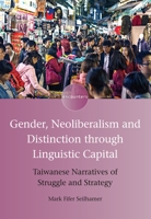 Gender, Neoliberalism and Distinction Through Linguistic Capital: Taiwanese Narratives of Struggle and Strategy 1788923014 Book Cover