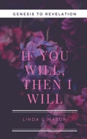If You Will, Then I Will: Genesis to Revelation B0DF52Y4M8 Book Cover