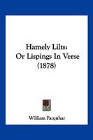 Hamely Lilts Or Lispings In Verse... - Primary Source Edition 1166919250 Book Cover