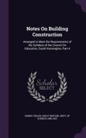 Notes On Building Construction: Arranged to Meet the Requirements of the Syllabus of the Council On Education, South Kensington, Part 4 1022523244 Book Cover