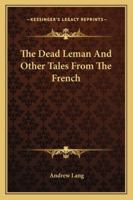 The Dead Leman, and Other Tales from the French (Classic Reprint) 1417963573 Book Cover