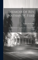 Memoir of Rev. Nathan W. Fiske ...: Together With Selections From His Sermons and Other Writings 102069369X Book Cover