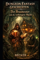 Dungeon Fantasy Geschichten I Der Braumeister und die verborgene Macht: Die Macht hinter dem Gebräu B0GNKKZSN1 Book Cover