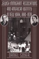 Jewish Immigrant Associations and American Identity in New York, 1880-1939 0814330320 Book Cover