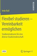 Flexibel studieren – Vereinbarkeit ermöglichen: Studienstrukturen für eine diverse Studierendenschaft (German Edition) 3658262052 Book Cover