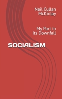 SOCIALISM: My Part in its Downfall B089TWPWK7 Book Cover