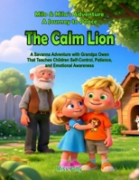 The Calm Lion: A Savanna Adventure with Grandpa Owen That Teaches Children Self-Control, Patience, and Emotional Awareness (Milo & Mila's Adventure. A Journey to Peace) B0GM9WX1K4 Book Cover