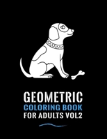 Geometric Coloring Book for Adults Vol 2: A Fun Coloring Gift Book for Animals Lovers & Adults Relaxation with Stress Relieving Animal Designs 8.5x11 ,Soft Cover ,Matte finish B08TZBTZT3 Book Cover