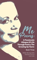 Me Poems: A Passionate Glimpse Of Life Through Poetry The Growing Up Years: Book Three 0645755338 Book Cover